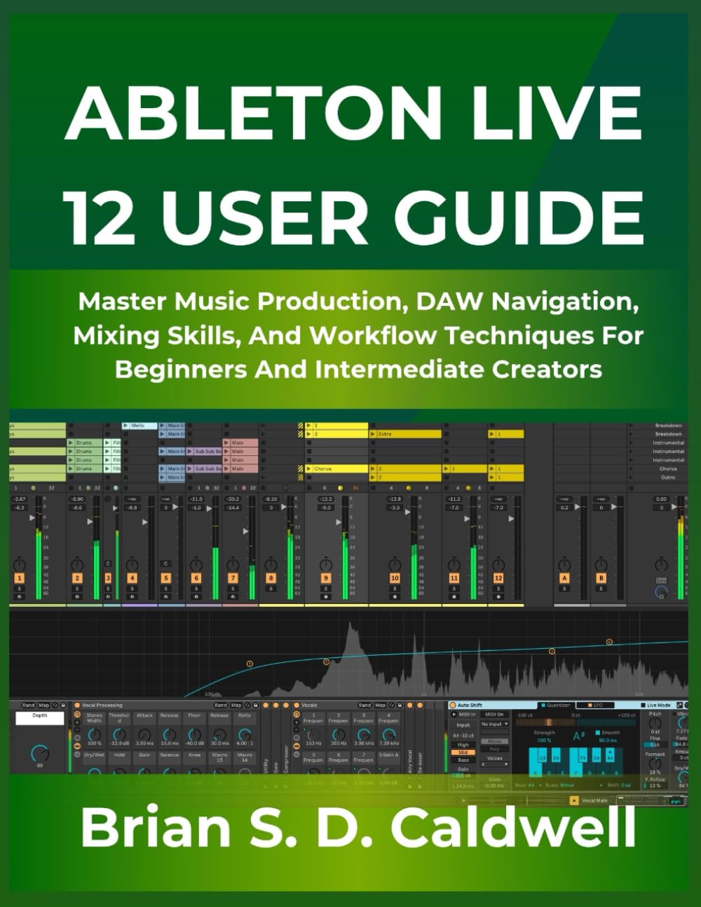 Ableton Live 12 User Guide: Master Music Production, DAW